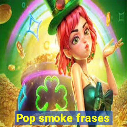 Pop smoke frases